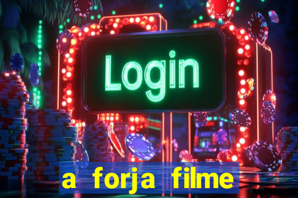 a forja filme completo dublado topflix